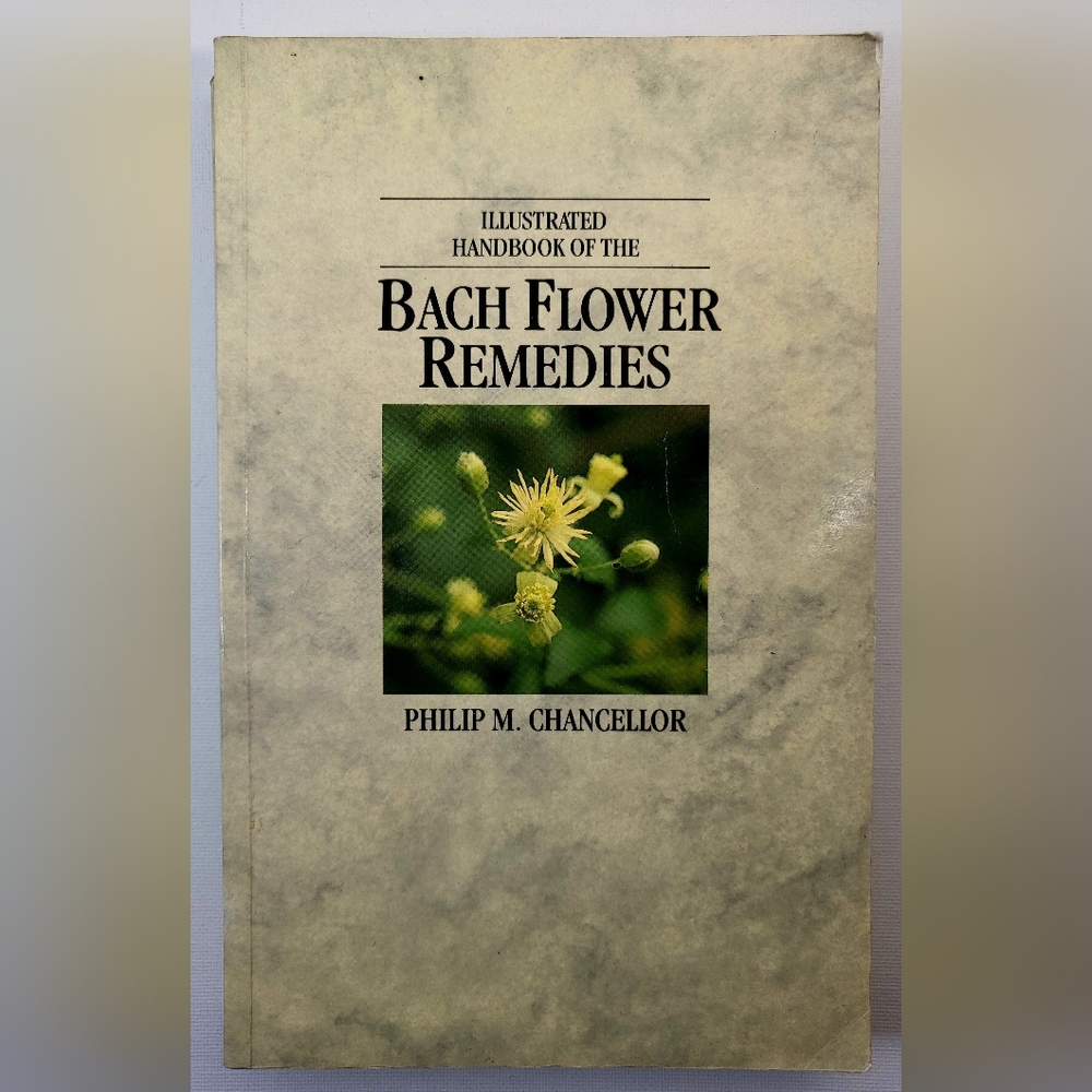 Illustrated Handbook of Bach Flower Remedies by Dr. Philip M. Chancellor